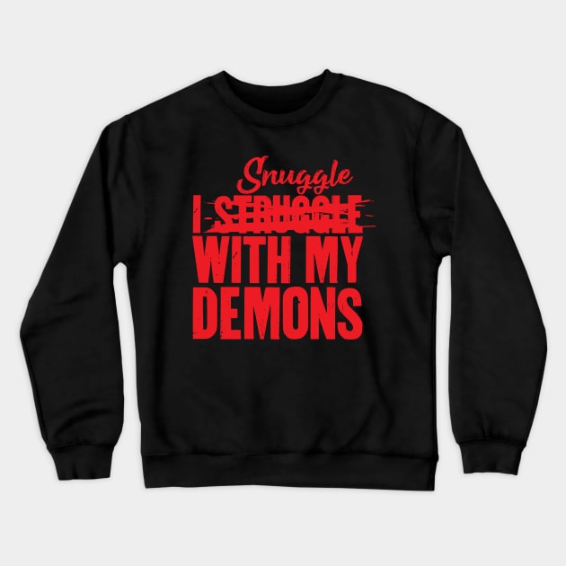 I Snuggle With My Demons Crewneck Sweatshirt by BRAVOMAXXX